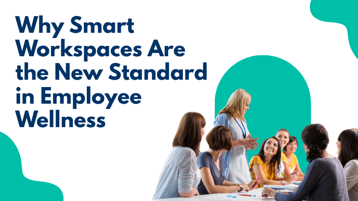 Why Smart Workspaces Are the New Standard in Employee Wellness