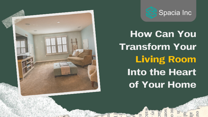 How Can You Transform Your Living Room Into the Heart of Your Home